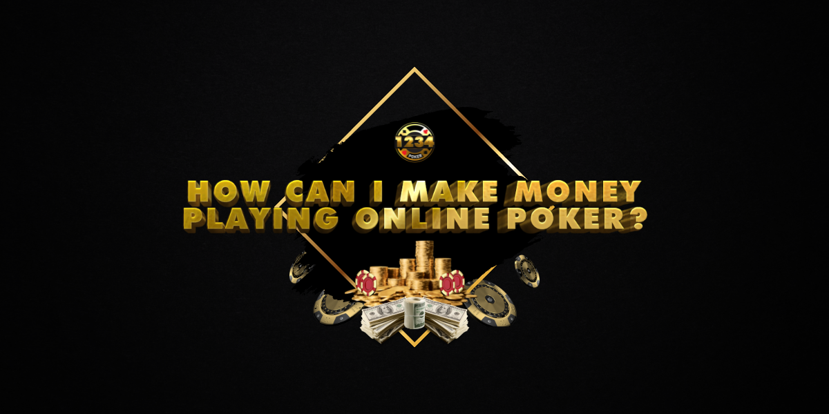 How Can I Make Money Playing Online Poker?